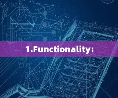 1.Functionality: