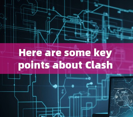 Here are some key points about Clash VPN: