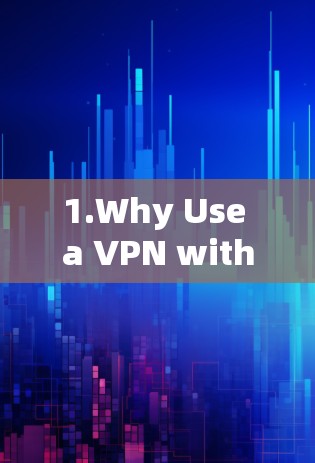 1.Why Use a VPN with ChatGPT?