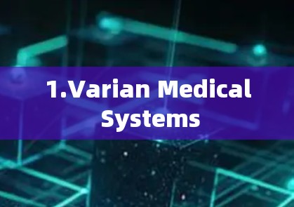 1.Varian Medical Systems