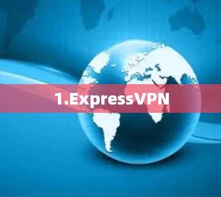 1.ExpressVPN 1.ExpressVPN